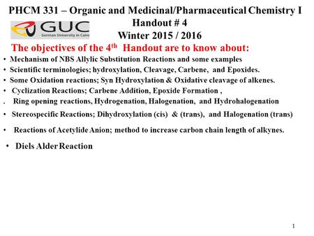 1 The objectives of the 4 th Handout are to know about: PHCM 331 – Organic and Medicinal/Pharmaceutical Chemistry I Handout # 4 Winter 2015 / 2016 Some.