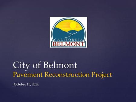 City of Belmont Pavement Reconstruction Project October 15, 2014.