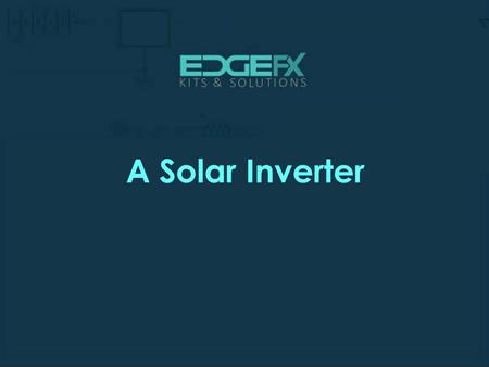 A Solar Inverter.  Introduction A Solar Inverter  The main aim of this project is to use solar energy for household loads using.