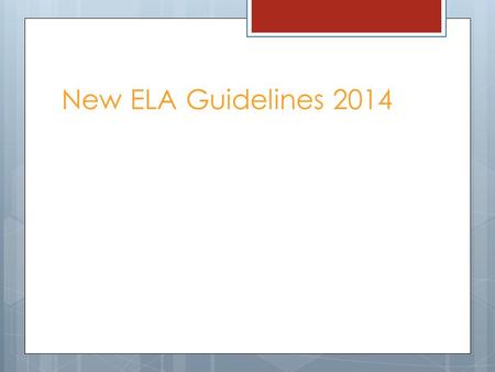 New ELA Guidelines 2014. Shifts in ELA Common Core  Rise in Nonfiction Texts.  Content Area Literacy Close and careful reading of text  Increase Complexity.