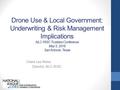 Drone Use & Local Government: Underwriting & Risk Management Implications NLC-RISC Trustees Conference May 5, 2016 San Antonio, Texas Claire Lee Reiss.
