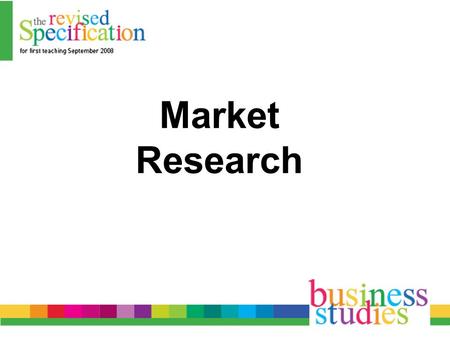 Market Research. Market Research Types: Primary Secondary –Internal and External Quantitative –Group and In-depth Qualitative –Random sampling, Quota.