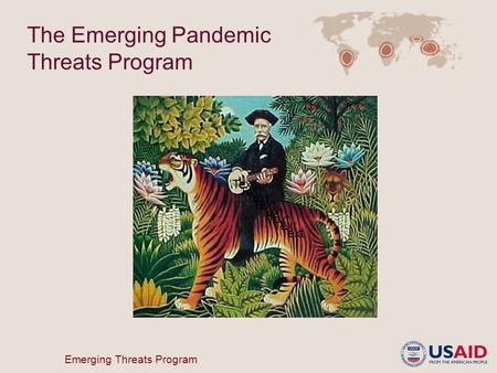 Emerging Threats Program Text The Emerging Pandemic Threats Program.