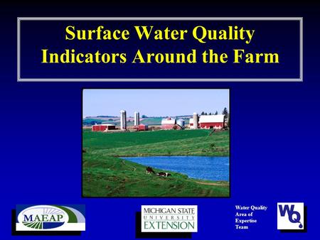 Surface Water Quality Indicators Around the Farm Water Quality Area of Expertise Team.