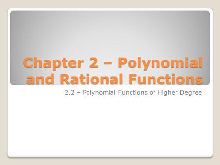 Chapter 2 – Polynomial and Rational Functions 2.2 – Polynomial Functions of Higher Degree.