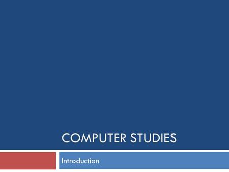 COMPUTER STUDIES Introduction. What is Computer Studies?  Many workplaces today utilise computers competencies  When applying for employment you may.