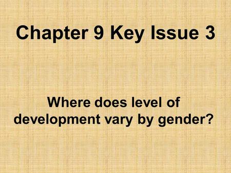 Chapter 9 Key Issue 3 Where does level of development vary by gender?