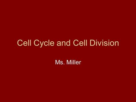Cell Cycle and Cell Division Ms. Miller. Essential Question What are the phases of the cell cycle?