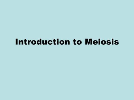 Introduction to Meiosis. Diploid Diploid is what a cell is called when it has both copies (2N) of each chromosome (N). The diploid number is abbreviated.