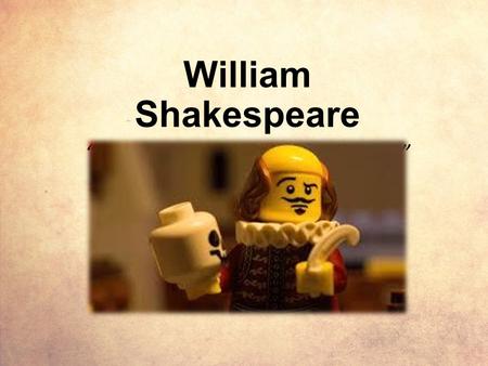 William Shakespeare “Not for an age, but for all time.”