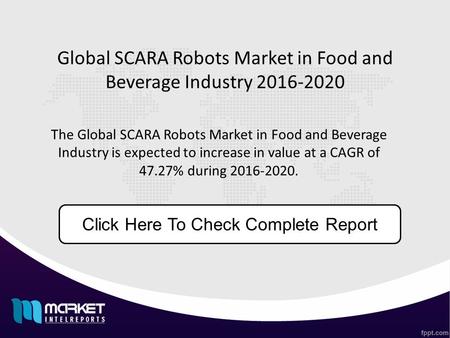Global SCARA Robots Market in Food and Beverage Industry 2016-2020 The Global SCARA Robots Market in Food and Beverage Industry is expected to increase.