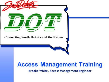Connecting South Dakota and the Nation Access Management Training Brooke White, Access Management Engineer.