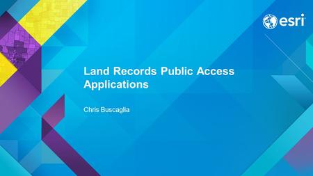Esri UC 2015 | Technical Workshop | Land Records Public Access Applications Chris Buscaglia.