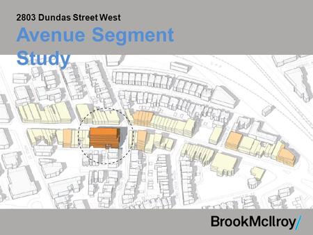 2803 Dundas Street West Avenue Segment Study. Presentation Outline 1.Study Area and Proposal 2.Policy Context 3.Character Area Response Statement 4.Precedent.
