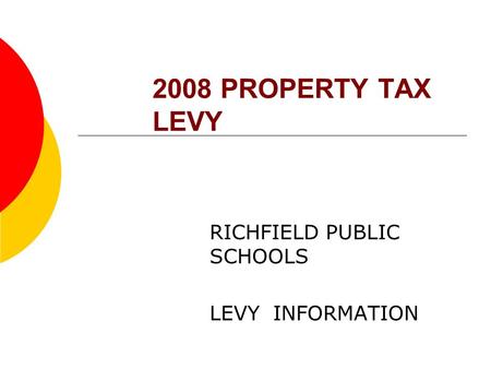 2008 PROPERTY TAX LEVY RICHFIELD PUBLIC SCHOOLS LEVY INFORMATION.