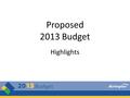 Proposed 2013 Budget Highlights 1. Executive Summary Proposed City tax increase of 4% with an overall impact of 1.9% – Delivers on City’s Long Term Financial.