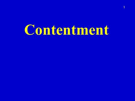 Contentment 1. Contentment defined 2 Being satisfied with.