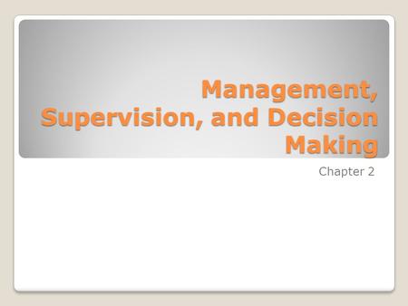 Management, Supervision, and Decision Making Chapter 2.