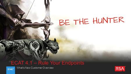 ECAT 4.1 – Rule Your Endpoints What’s New Customer Overview.