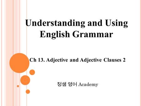 Ch 13. Adjective and Adjective Clauses 2 정샘 영어 Academy Understanding and Using English Grammar.