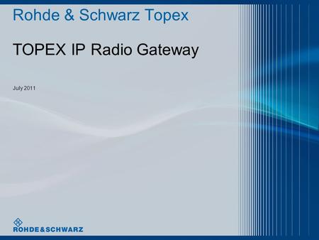 Rohde & Schwarz Topex TOPEX IP Radio Gateway July 2011.