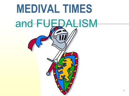 1 MEDIVAL TIMES and FUEDALISM. 2 Feudal Society Political Structure.