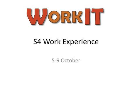 S4 Work Experience 5-9 October. Other ‘Self Founds’ NHS –ask Miss Seery for contact details Police- takes place usually in January. Miss Seery will advise.