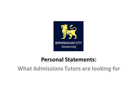 Personal Statements: What Admissions Tutors are looking for.