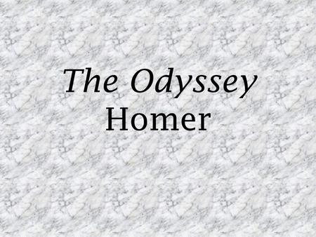 The Odyssey Homer. Homer Age unknown – Most modern researchers agree on 7 th or 8 th century BC Possibly from Chios or Smyrna Popularly thought to be.