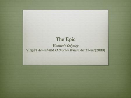 The Epic Homer’s Odyssey Virgil’s Aeneid and O Brother Where Art Thou? (2000)