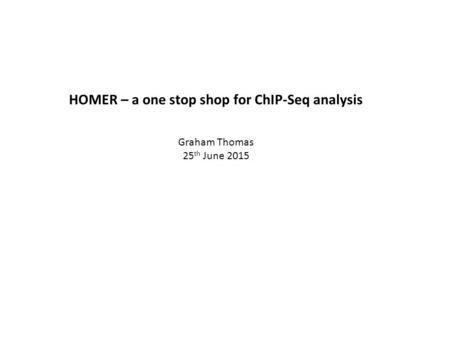 HOMER – a one stop shop for ChIP-Seq analysis