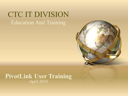 Education And Training CTC IT DIVISION PivotLink User Training April 2010.