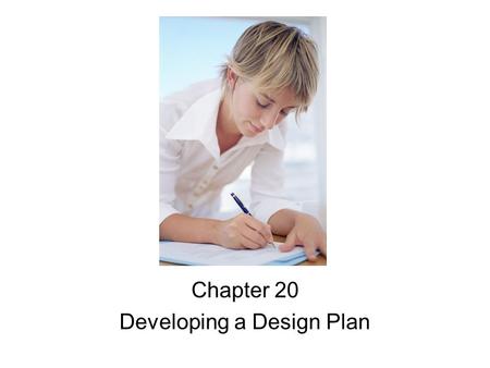 Chapter 20 Developing a Design Plan. Objectives 1. Identify the steps in developing a design plan. 2. Explain how to assess client characteristics. 3.