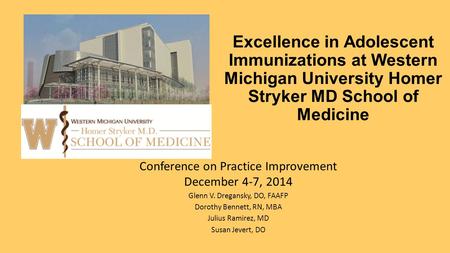 Excellence in Adolescent Immunizations at Western Michigan University Homer Stryker MD School of Medicine Conference on Practice Improvement December 4-7,