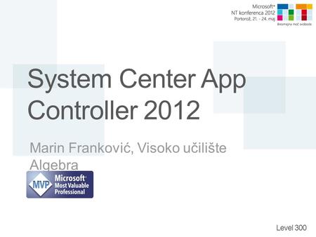 Level 300 System Center App Controller 2012 Marin Franković, Visoko učilište Algebra.