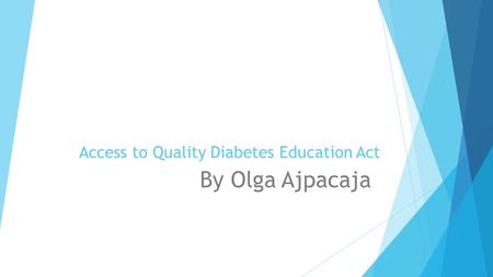 Access to Quality Diabetes Education Act By Olga Ajpacaja.