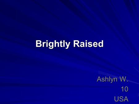 Brightly Raised Ashlyn W. 10USA. Describe the problem you want to solve. The real world-problem may be one that all the people in your neighborhood face,