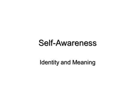 Self-Awareness Identity and Meaning. The “SELF” is Central to Social Psychology Thoughts Feelings Behavior.