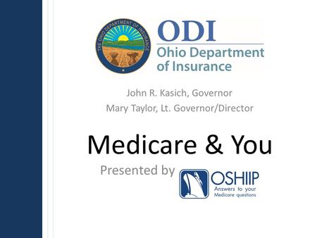 John R. Kasich, Governor Mary Taylor, Lt. Governor/Director Presented by Medicare & You.