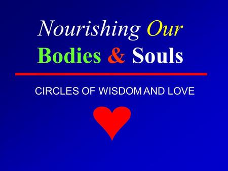 Nourishing Our Bodies & Souls CIRCLES OF WISDOM AND LOVE.