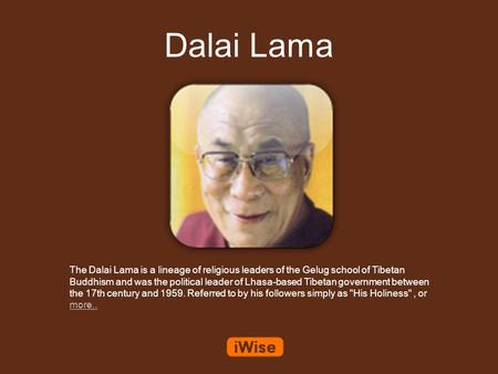 Dalai Lama The Dalai Lama is a lineage of religious leaders of the Gelug school of Tibetan Buddhism and was the political leader of Lhasa-based Tibetan.
