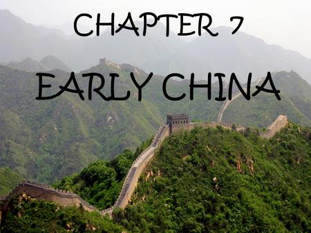 Section 1 Section 2 Section 3 CHAPTER 7 EARLY CHINA.