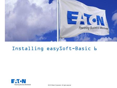 © 2013 Eaton Corporation. All rights reserved. Installing easySoft-Basic 6.