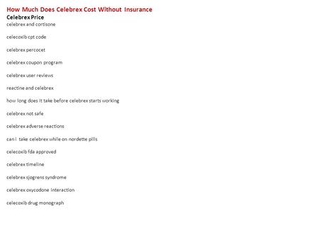How Much Does Celebrex Cost Without Insurance Celebrex Price celebrex and cortisone celecoxib cpt code celebrex percocet celebrex coupon program celebrex.