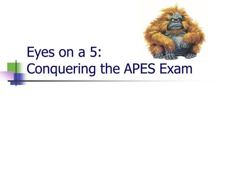 Eyes on a 5: Conquering the APES Exam. The APES Exam May 2, 2016- morning session Selected Response Section - 100 questions - 90 minutes - 60% of exam.