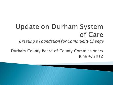 Durham County Board of County Commissioners June 4, 2012.