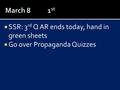  SSR: 3 rd Q AR ends today, hand in green sheets  Go over Propaganda Quizzes.