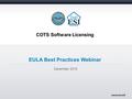 COTS Software Licensing EULA Best Practices Webinar December 2015.
