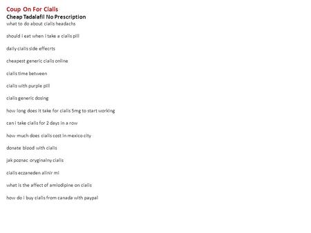 Coup On For Cialis Cheap Tadalafil No Prescription what to do about cialis headachs should i eat when i take a cialis pill daily cialis side effecrts cheapest.