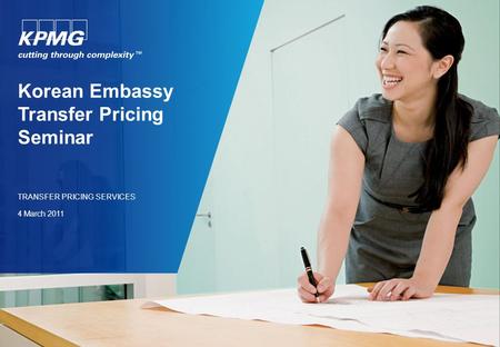 Korean Embassy Transfer Pricing Seminar TRANSFER PRICING SERVICES 4 March 2011.